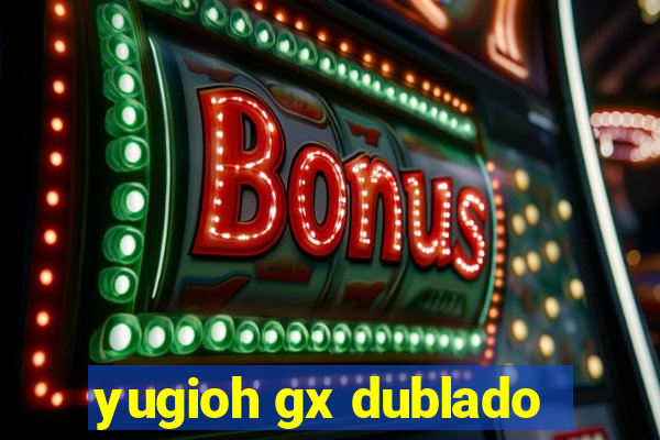 yugioh gx dublado